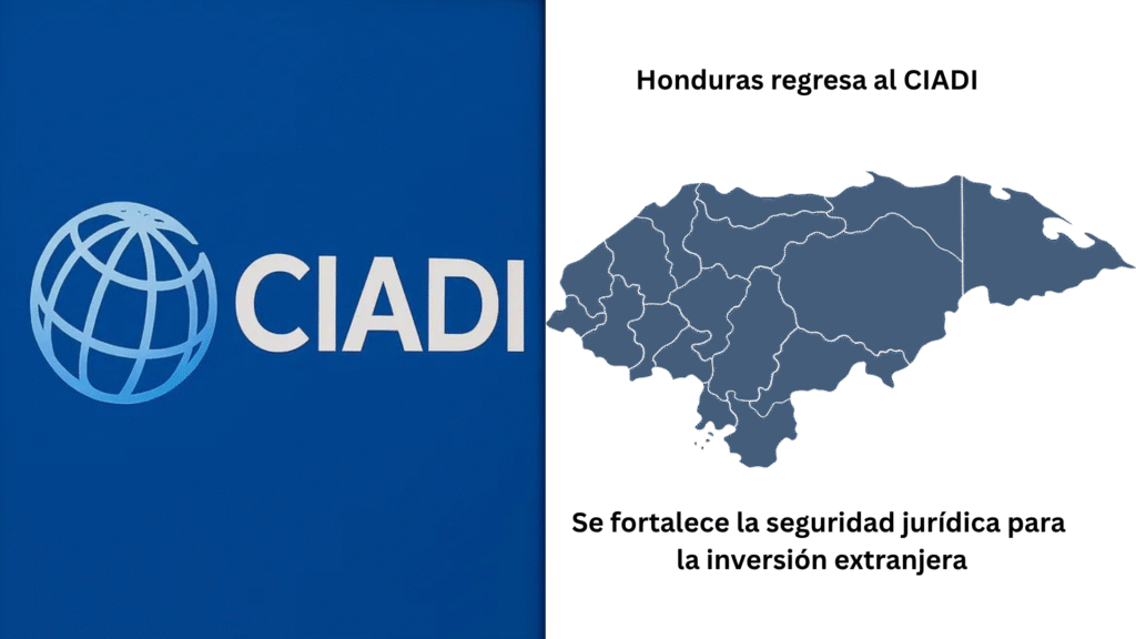 honduras regresa al ciadi y fortalece la seguridad jurídica para la inversión extranjera